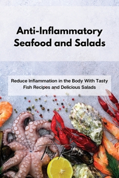 Paperback Anti-Inflammatory Seafood and Salads: Reduce Inflammation in the Body With Tasty Fish Recipes and Delicious Salads Book