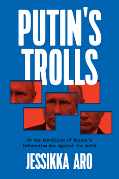 Putinin trollit : tositarinoita Venäjän infosodan rintamilta