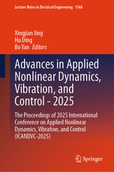 Advances in Applied Nonlinear Dynamics, Vibration, and Control - 2025: The Proceedings of 2025 International Conference on Applied Nonlinear Dynamics, ... Notes in Electrical Engineering, 1568)