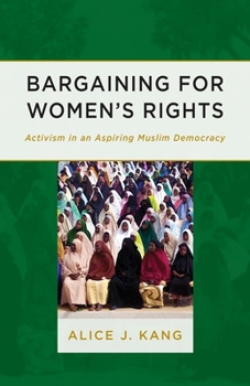 Paperback Bargaining for Women's Rights: Activism in an Aspiring Muslim Democracy Book