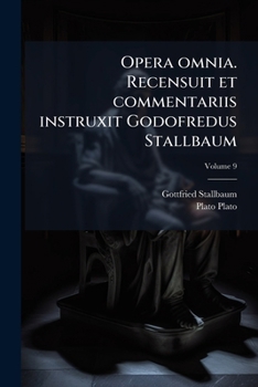 Opera omnia. Recensuit et commentariis instruxit Godofredus Stallbaum Volume 9
