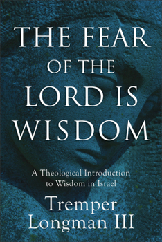 Paperback The Fear of the Lord Is Wisdom: A Theological Introduction to Wisdom in Israel Book