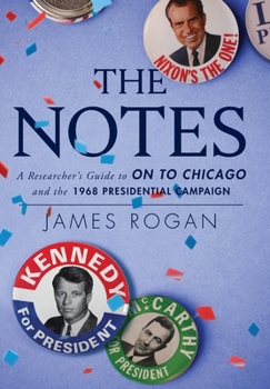 Hardcover The Notes: A Researcher's Guide to On to Chicago and the 1968 Presidential Campaign Book