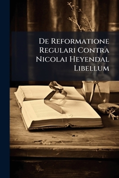 Paperback De Reformatione Regulari Contra Nicolai Heyendal Libellum Book