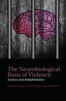 Hardcover The Neurobiological Basis of Violence: Science and Rehabilitation Book