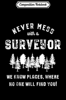 Paperback Composition Notebook: Funny Surveyor Gif - Never mess with a Surveyor Journal/Notebook Blank Lined Ruled 6x9 100 Pages Book