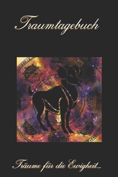 Traumtagebuch: Träume für die Ewigkeit - Sternzeichen Widder - Tagebuch zum ausfüllen und eintragen von Träumen | Traumdeutung | Ausfüllbuch | DIN A5 | 120 Seiten (German Edition)