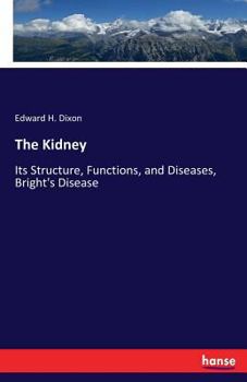 Paperback The Kidney: Its Structure, Functions, and Diseases, Bright's Disease Book