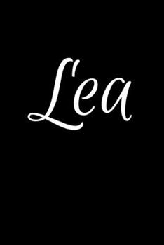 Lea: Notebook Journal for Women or Girl with the name Lea - Beautiful Elegant Bold & Personalized Gift - Perfect for Leaving Coworker Boss Teacher ... or Graduation - 6x9 Diary or A5 Notepad.