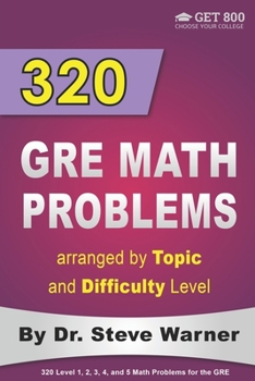 Paperback 320 GRE Math Problems arranged by Topic and Difficulty Level: 160 GRE Questions with Solutions, 160 Additional Questions with Answers Book