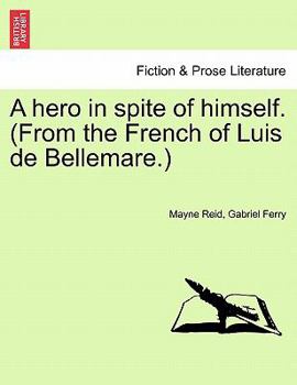 Paperback A Hero in Spite of Himself. (from the French of Luis de Bellemare.) Book