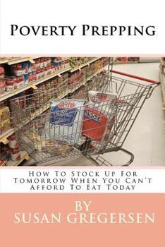 Paperback Poverty Prepping: How to Stock Up for Tomorrow When You Can't Afford to Eat Today Book