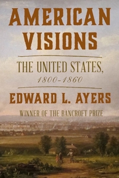 Hardcover American Visions: The United States, 1800-1860 Book