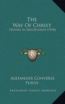 Paperback The Way Of Christ: Studies In Discipleship (1918) Book