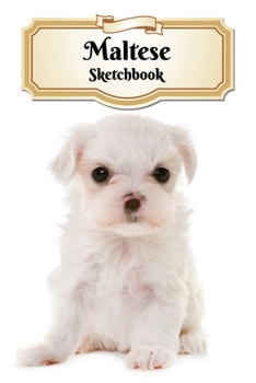 Paperback Maltese Sketchbook: Puppy - Unlined Notebook 150 Blank Pages 6 x 9 in. - Multi-Purpose - Unruled Journal - Composition Book - Drawing Book