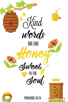 Kind Words Are Like Honey Sweet to the Soul, Proverbs 16 24, Kindness Journal : Record & Write Your Acts of Kindness & Things Every Day, Gift, Notebook, Diary