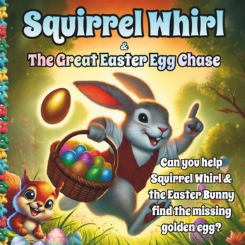 Squirrel Whirl and The Great Easter Egg Chase (The Adventures of Squirrel Whirl)