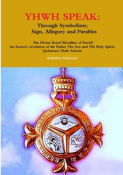 Paperback Yhwh Speak: Through Symbolism, Sign, Allegory and Parables Book