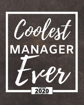 Coolest Manager Ever: 2020 Planner For Manager, 1-Year Daily, Weekly And Monthly Organizer With Calendar, Appreciation Gift Idea For Managers (8" x 10")