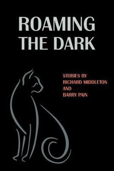 Paperback Roaming the Dark: Stories by Richard Middleton and Barry Pain Book