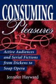 Paperback Consuming Pleasures: Active Audiences and Serial Fictions from Dickens to Soap Opera Book