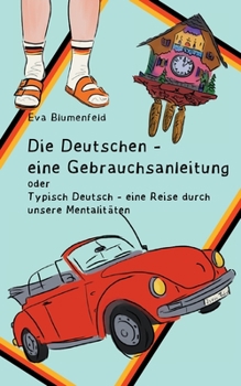 Die Deutschen - eine Gebrauchsanleitung: Typisch deutsch - eine Reise durch unsere Mentalitäten (German Edition)