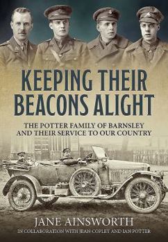 Paperback Keeping Their Beacons Alight: The Potter Family of Barnsley and Their Service to Our Country Book