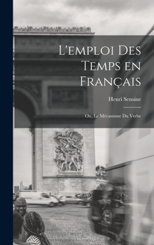 Hardcover L'emploi des temps en français; ou, Le mécanisme du verbe [French] Book