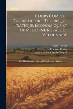 Paperback Cours Complet D'agriculture, Théorique, Pratique, Économique Et De Médecine Rurale Et Vétérinaire: Ou, Dictionnaire Universel D'agriculture, Volume 11 [French] Book