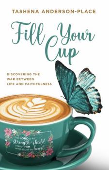Paperback Fill Your Cup: Discover the War Between Life and Faithfulness Book