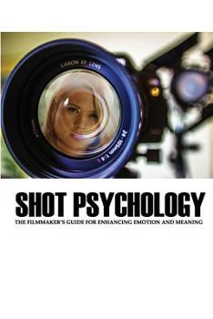 Paperback Shot Psychology: The Filmmaker's Guide For Enhancing Emotion And Meaning Book