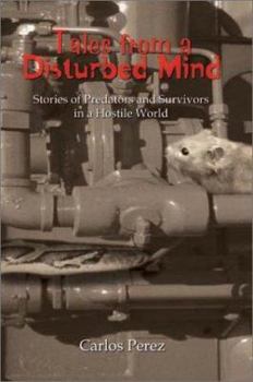 Tales from a Disturbed Mind: Stories of Predators and Survivors in a Hostile World