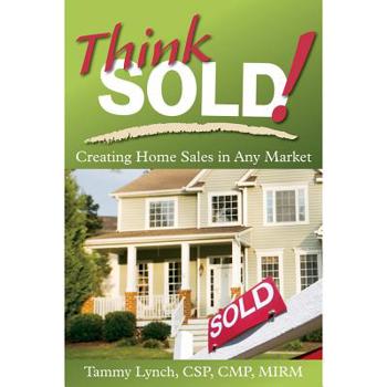 Paperback Think Sold! Creating Home Sales in Any Market Book