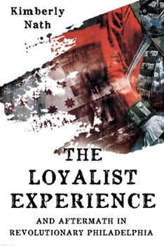 Hardcover The Loyalist Experience and Aftermath in Revolutionary Philadelphia Book