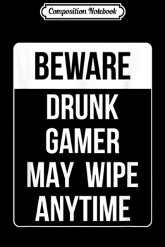 Paperback Composition Notebook: Beware Drunk Gamer Funny Video Games Journal/Notebook Blank Lined Ruled 6x9 100 Pages Book