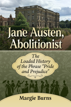 Paperback Jane Austen, Abolitionist: The Loaded History of the Phrase Pride and Prejudice Book