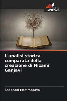 L'analisi storica comparata della creazione di Nizami Ganjavi (Italian Edition)