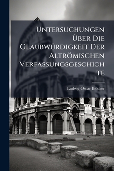 Paperback Untersuchungen Über Die Glaubwürdigkeit Der Altrömischen Verfassungsgeschichte [German] Book