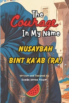 Paperback The Courage In My Name - Nusaybah Bint Ka'ab (RA) Book