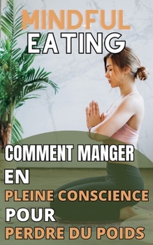 Paperback Mindful Eating: Comment manger en pleine conscience pour perdre du poids [French] Book