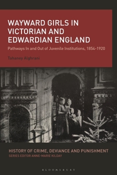 Paperback Wayward Girls in Victorian and Edwardian England: Pathways in and Out of Juvenile Institutions, 1854-1920 Book