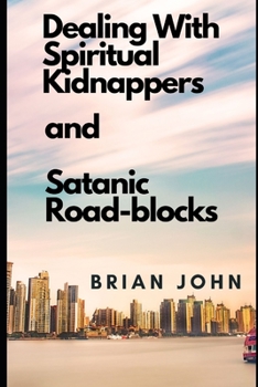 Paperback Dealing with Spiritual Kidnappers and Satanic Road-Blocks Book