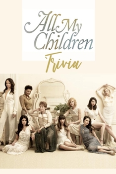 All My Children Trivia: All My Children Quizzes Book