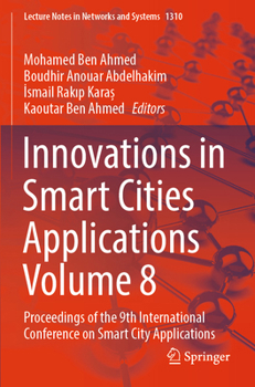 Innovations in Smart Cities Applications Volume 8: Proceedings of the 9th International Conference on Smart City Applications (Lecture Notes in Networks and Systems, 1310)