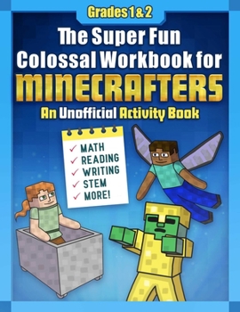 Paperback The Super Fun Colossal Workbook for Minecrafters: Grades 1 & 2: An Unofficial Activity Book--Math, Reading, Writing, Stem, and More! Book