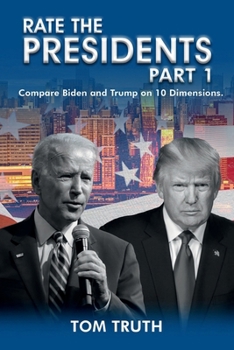 Paperback Rate The Presidents, Part I: Compare Biden and Trump on 10 Dimensions Book