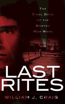 Hardcover Last Rites: The Final Days of the Boston Mob Wars Book