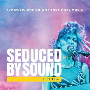 Hardcover Seduced By Sound: Austin | 100 Artists On Why They Make Music | Celebrating Austin, TX as the Live Music Capital of the World | Showcase the Diversity and Talent in this City Humming with Creativity Book