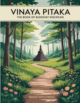 Vinaya Pitaka: The Book of Buddhist Discipline (From Bodhi Path Press)