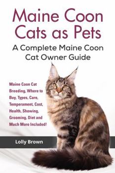 Paperback Maine Coon Cats as Pets: Maine Coon Cat Breeding, Where to Buy, Types, Care, Temperament, Cost, Health, Showing, Grooming, Diet and Much More I Book